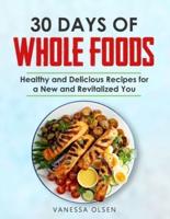 30 Days of Whole Foods: Healthy and Delicious Recipes for a New and Revitalized You