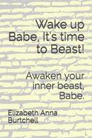 Wake Up Babe, It's Time to Beast!