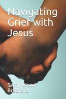 Navigating Grief With Jesus