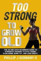 Too Strong to Grow Old
