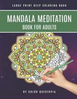 Mandala Meditation Book For Adults Large Print Deep Coloring Book: For Mindfullness, Relaxation, and Stress Relief
