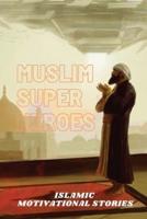 Muslim Super Heros: Islamic Motivational Stories
