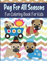 Pug For All Seasons Fun Coloring Book For Kids