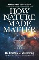 How Nature Made Matter