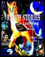 Learning to Fly. Ranch Stories.Alenka's Tales. Book 4.