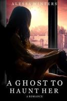 A Ghost to Haunt Her