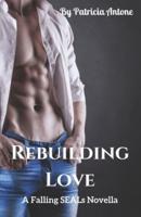 Rebuilding Love: (A Falling SEALs Novella)