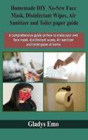 Homemade DIY No-Sew Face Mask, Disinfectant Wipes, Air Sanitizer and Toilet Paper Guide