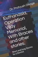Euthanasia, Operation Vijay Memorial, With Braces and Other Stories.