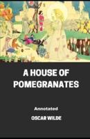 A House of Pomegranates Annotated Illustrated