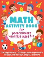 Math Activity Book For Preschoolers and Kids Ages 3-5: Tracing Numbers, Counting, Comparing Numbers, Addition, Subtraction, Shapes, and More!: (Gift Idea for Girls and Boys)