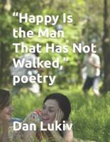 "Happy Is the Man That Has Not Walked," poetry