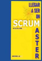 Llegar a Ser Un Scrum Master