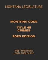 Montana Code Title 45 Crimes 2020 Edition