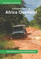 Africa Overland: A Pictorial Guide: North Africa & the Sahara, Nile route, West Africa, Central Africa, East Africa,  Southern Africa and Out of Africa