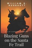Blazing Guns on the Santa Fe Trail