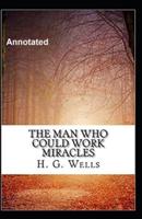 The Man Who Could Work Miracles Annotated