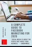 A Complete Guide To Facebook Marketing For 2020