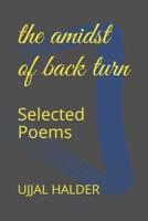 the amidst of back turn: Selected Poems