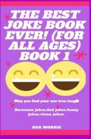 The Best Joke Book Ever! (For All Ages) Book 1