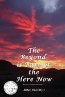 The Beyond is Part of the Here Now