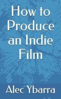How to Produce an Indie Film