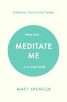 Meditate Me: Being Calm in a Crazy World