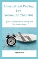 INTERMITTENT FASTING FOR WOMEN IN THEIR 50S