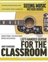Left-Handed Guitar for the Classroom: Student's Edition - Learn Basic Chords, Rhythms and Strumming