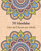 50 Mandalas Libri Da Colorare Per Adulti