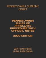 Pennsylvania Rules of Appellate Procedure With Official Notes 2020 Edition
