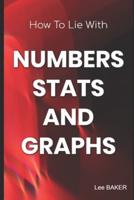 How to Lie With Numbers, Stats & Graphs