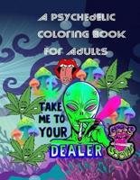 A Psychedelic Coloring Book For Adults: relaxing and fun coloring book for stoners and high minded adults
