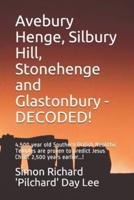 Avebury Henge, Silbury Hill, Stonehenge and Glastonbury - DECODED!: 4,500 year old Southern British Neolithic Temples are proven to predict Jesus Christ 2,500 years earlier...!
