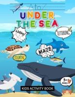 A TO Z UNDER THE SEA KIDS ACTIVITY BOOK: Learn Alphabets & Learn Spelling & Learn Coloring & Learn Writing & Learn Maze (Puzzle Games) & Sight Words Preschool & Kindergarten Workbook: Boys & Girls (Ages 3+)