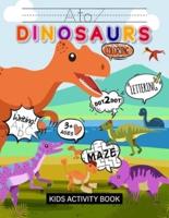 A TO Z DINOSAURS KIDS ACTIVITY BOOK: Learn Alphabets & Learn Spelling & Learn Coloring & Learn Writing & Learn Maze (Puzzle Games) & Learn Dot To Dot & Sight Words Preschool & Kindergarten Workbook: Boys & Girls (Ages 3+)