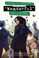 Arabella Grimsbro Vs. The "Wonderful" Wizard