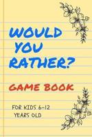 Would You Rather Game Book for Kids 6-12 Years Old