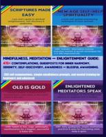 Mindfulness, Meditation & Enlightenment Guide: 415+ contemplations, guideposts for inner harmony, serenity, self-discovery, awareness & Blissful awakening.: 208 self-examinations, simple mindfulness prompts, and mental training for beginners and advanced.