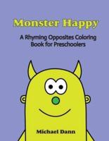 Monster Happy: A Rhyming Opposites Coloring Book for Preschoolers