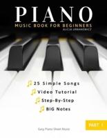 Piano Book for Beginners - Part 1: Teach Yourself How to Play - Easy, Popular Songs For Kids, Adult. A Complete Guide for Beginner, Step-by-Step. Big notes, Level One. Video Tutorial.