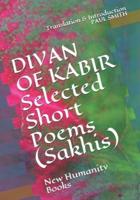 DIVAN OF KABIR Selected Short Poems (Sakhis)