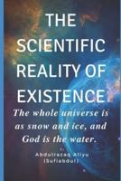 The Scientific Reality of Existence: The whole universe is as snow and ice, and God is the water