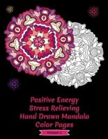 Positive Energy Stress Relieving Hand Drawn Mandala Coloring Pages: Volume 1
