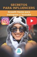 Secretos para Influencers: Grow Hacks para Instagram y Youtube: Trucos, Claves y Secretos Profesionales para Ganar Seguidores y Multiplicar el Alcance en Instagram y Youtube