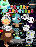 A TO Z MYSTERY CHARACTERS KIDS ACTIVITY BOOK: Learn Alphabets & Learn Spelling & Learn Coloring & Learn Writing & Learn Maze (Puzzle Games) & Sight Words Preschool & Kindergarten Workbook: Boys & Girls (Ages 3+)
