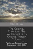 The Colonial Chronicles; The Establishment of the Original Thirteen Colonies: Part Seven: Restoration and Progression 1658 - 1664