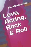 Love, Acting, Rock & Roll