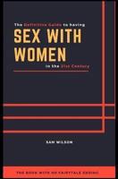 The Definitive Guide to Having Sex With Women in the 21st Century