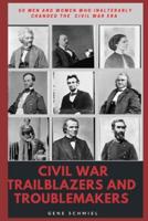 Civil War Trailblazers and Troublemakers